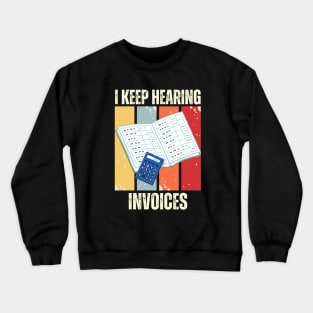 I Keep Hearing Invoices Crewneck Sweatshirt